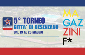 V TORNEO CITTA' DI DESENZANO TROFEO MAGAZZINI F*